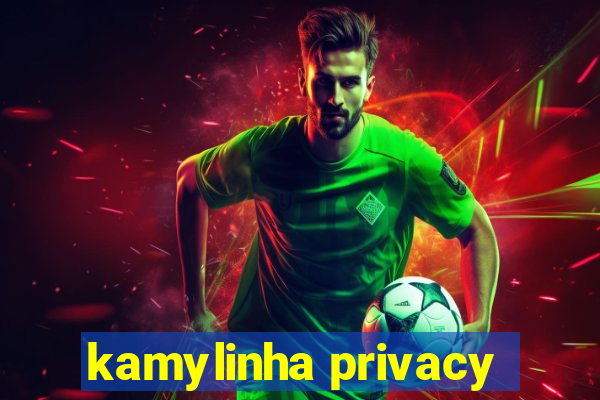 kamylinha privacy